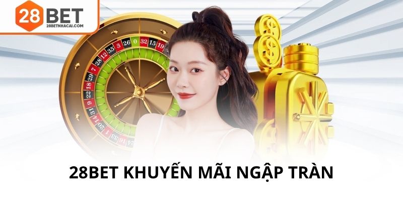 28bet khuyến mãi ngập tràn