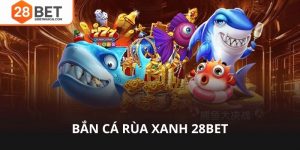 Bắn cá rùa xanh 28bet dễ thắng