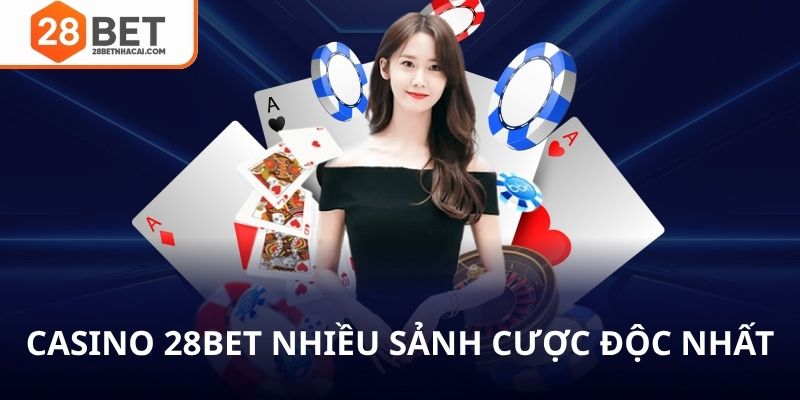 Casino 28bet nhiều sảnh cược độc đáo
