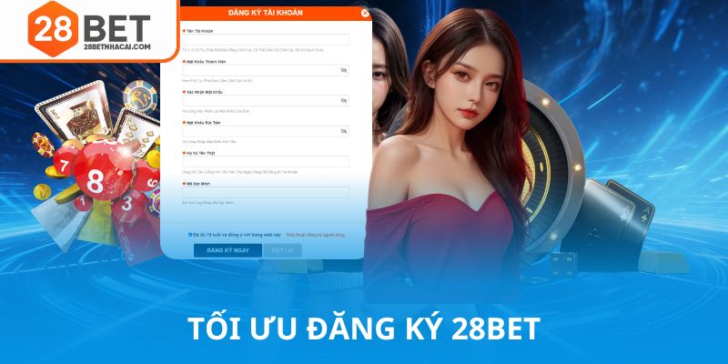 Tối ưu đăng ký 28bet để tham gia nhanh chóng