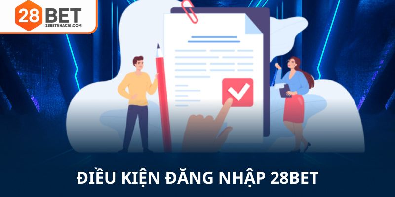 Điều kiện đăng nhập 28bet