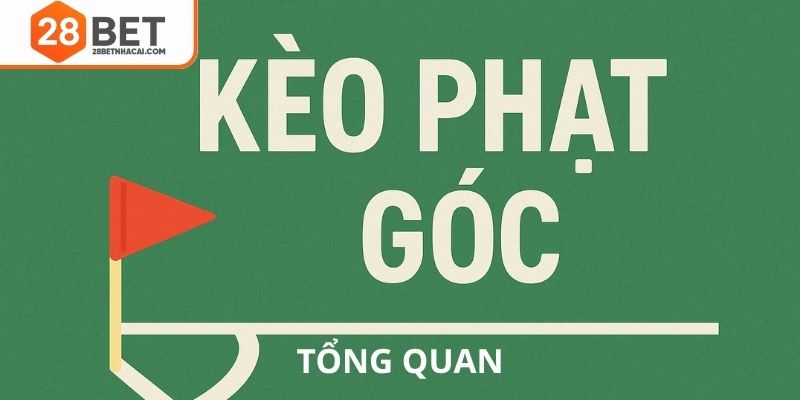 Tổng quan kèo phạt góc 28bet