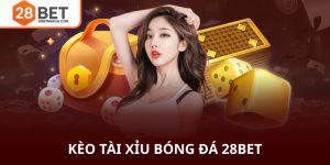 Kèo tài xỉu bóng đá 28bet