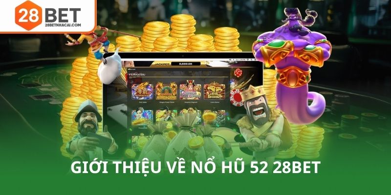 Giới thiệu sơ lược về nổ hũ 52 28bet