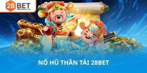Nổ hũ thần tài 28bet cực đỉnh