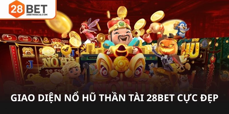Giao diện nổ hũ thần tài 28bet cực đẹp mắt